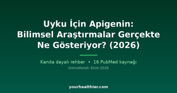 Uyku İçin Apigenin: Bilimsel Araştırmalar Gerçekte Ne Gösteriyor? (2026)