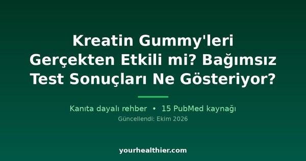 Kreatin Gummy’leri Gerçekten Etkili mi? Bağımsız Test Sonuçları Ne Gösteriyor?