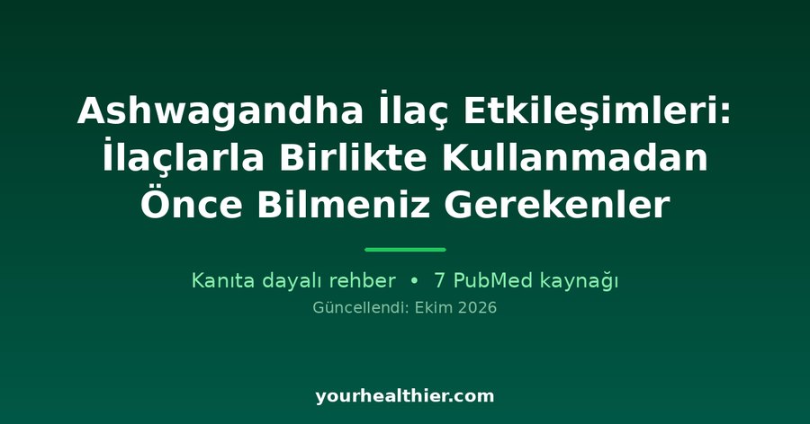 Ashwagandha İlaç Etkileşimleri: İlaçlarla Birlikte Kullanmadan Önce Bilmeniz Gerekenler