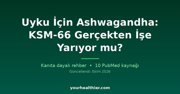 Uyku İçin Ashwagandha: KSM-66 Gerçekten İşe Yarıyor mu?
