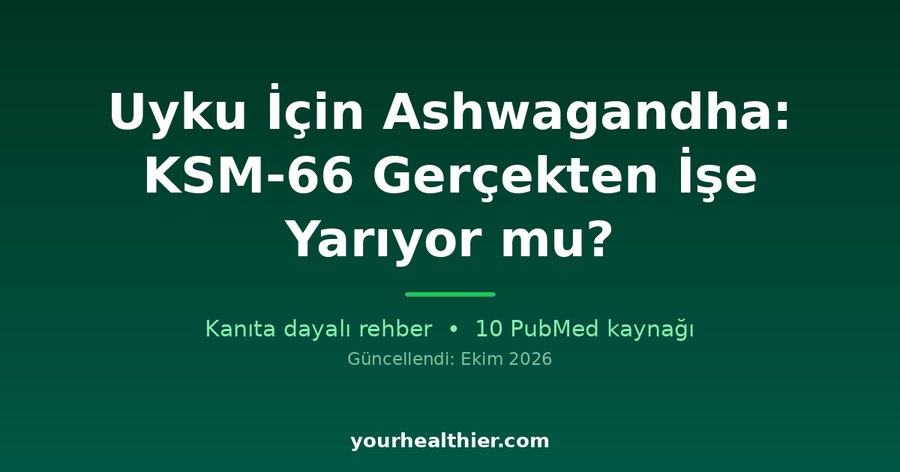 Uyku İçin Ashwagandha: KSM-66 Gerçekten İşe Yarıyor mu?