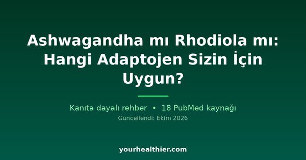 Ashwagandha mı Rhodiola mı: Hangi Adaptojen Sizin İçin Uygun?