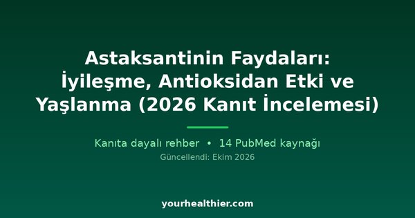 Astaksantinin Faydaları: İyileşme, Antioksidan Etki ve Yaşlanma (2026 Kanıt İncelemesi)