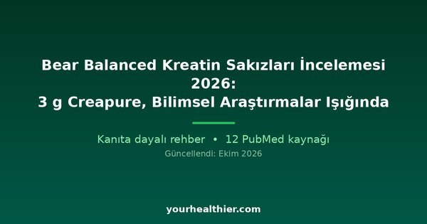 Bear Balanced Kreatin Sakızları İncelemesi 2026: 3 g Creapure, Bilimsel Araştırmalar Işığında