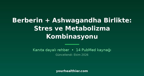 Berberin + Ashwagandha Birlikte: Stres ve Metabolizma Kombinasyonu
