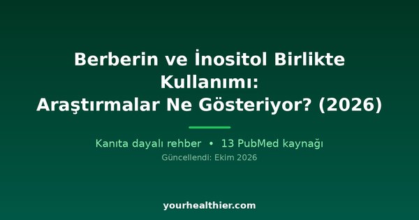 Berberin ve İnositol Birlikte Kullanımı: Araştırmalar Ne Gösteriyor? (2026)
