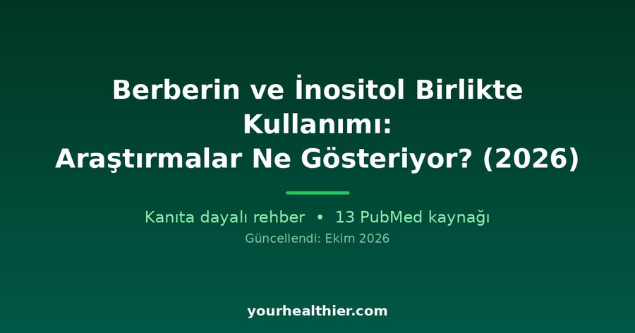 Berberin ve İnositol Birlikte Kullanımı: Araştırmalar Ne Gösteriyor? (2026)