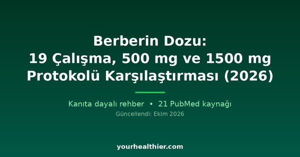 Berberin Dozu: 19 Çalışma, 500 mg ve 1500 mg Protokolü Karşılaştırması (2026)