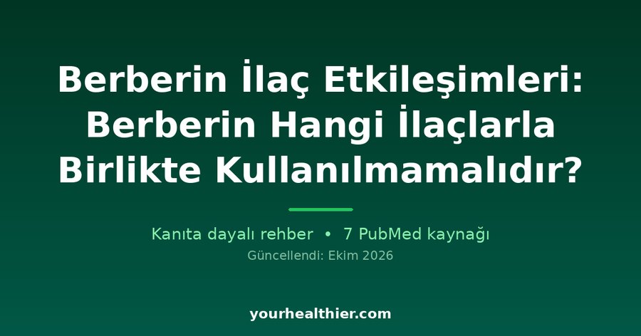 Berberin İlaç Etkileşimleri: Berberin Hangi İlaçlarla Birlikte Kullanılmamalıdır?