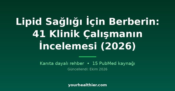 Lipid Sağlığı İçin Berberin: 41 Klinik Çalışmanın İncelemesi (2026)