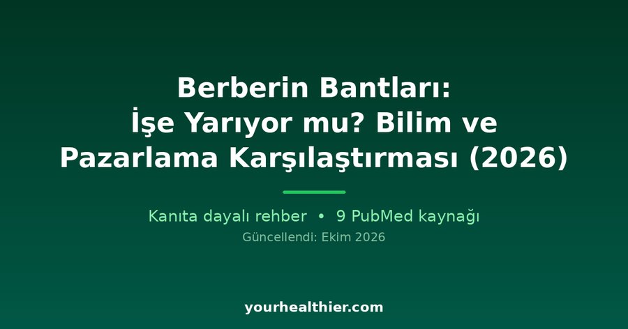 Berberin Bantları: İşe Yarıyor mu? Bilim ve Pazarlama Karşılaştırması (2026)