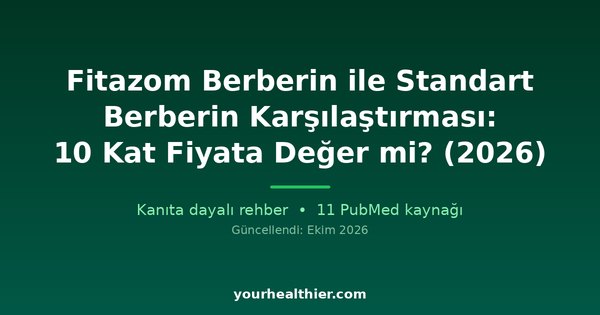 Fitazom Berberin ile Standart Berberin Karşılaştırması: 10 Kat Fiyata Değer mi? (2026)
