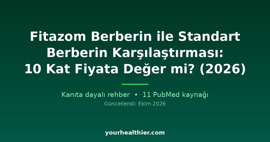 Fitazom Berberin ile Standart Berberin Karşılaştırması: 10 Kat Fiyata Değer mi? (2026)