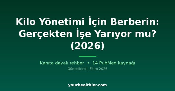 Kilo Yönetimi İçin Berberin: Gerçekten İşe Yarıyor mu? (2026)