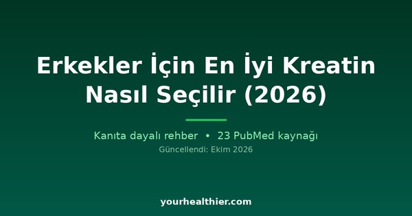 Erkekler İçin En İyi Kreatin Nasıl Seçilir (2026)