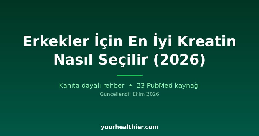 Erkekler İçin En İyi Kreatin Nasıl Seçilir (2026)