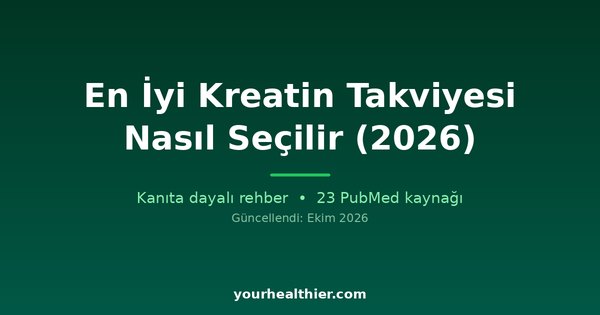En İyi Kreatin Takviyesi Nasıl Seçilir (2026)