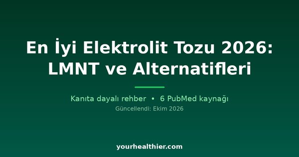 En İyi Elektrolit Tozu 2026: LMNT ve Alternatifleri