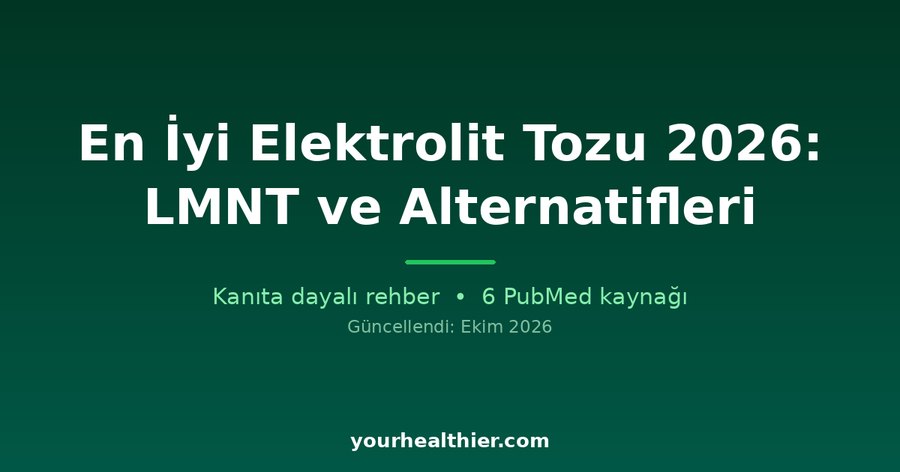 En İyi Elektrolit Tozu 2026: LMNT ve Alternatifleri