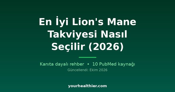 En İyi Lion’s Mane Takviyesi Nasıl Seçilir (2026)