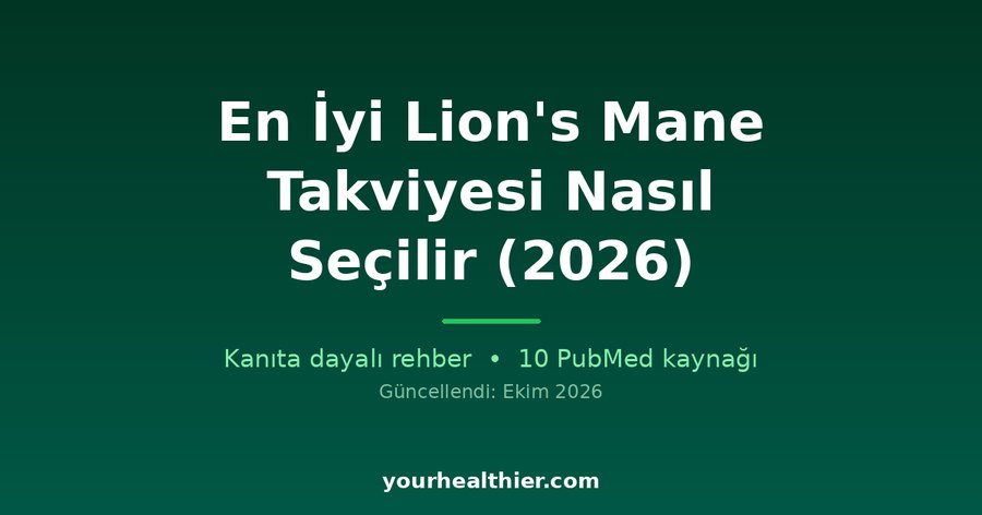 En İyi Lion’s Mane Takviyesi Nasıl Seçilir (2026)