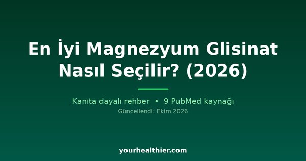 En İyi Magnezyum Glisinat Nasıl Seçilir? (2026)