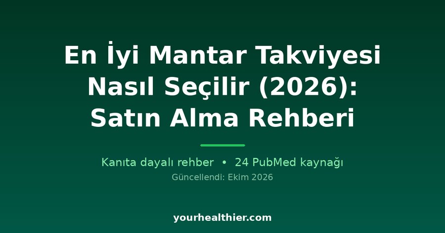 En İyi Mantar Takviyesi Nasıl Seçilir (2026): Satın Alma Rehberi