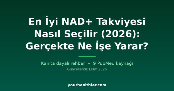En İyi NAD+ Takviyesi Nasıl Seçilir (2026): Gerçekte Ne İşe Yarar?