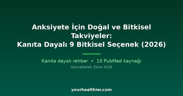 Anksiyete İçin Doğal ve Bitkisel Takviyeler: Kanıta Dayalı 9 Bitkisel Seçenek (2026)
