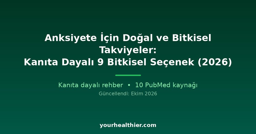 Anksiyete İçin Doğal ve Bitkisel Takviyeler: Kanıta Dayalı 9 Bitkisel Seçenek (2026)