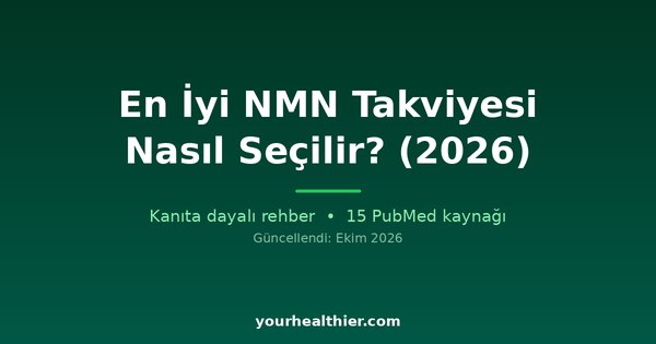 En İyi NMN Takviyesi Nasıl Seçilir? (2026)
