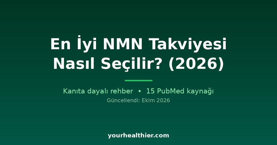 En İyi NMN Takviyesi Nasıl Seçilir? (2026)