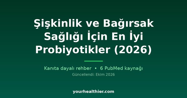 Şişkinlik ve Bağırsak Sağlığı İçin En İyi Probiyotikler (2026)