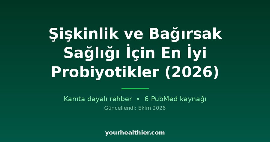 Şişkinlik ve Bağırsak Sağlığı İçin En İyi Probiyotikler (2026)