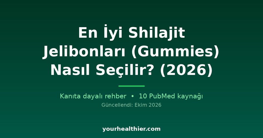 En İyi Shilajit Jelibonları (Gummies) Nasıl Seçilir? (2026)