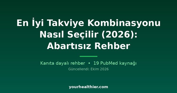En İyi Takviye Kombinasyonu Nasıl Seçilir (2026): Abartısız Rehber