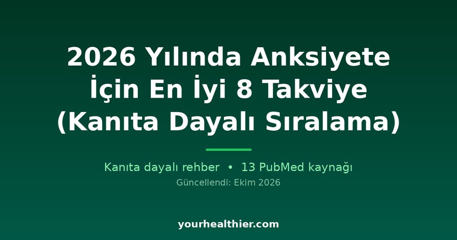 2026 Yılında Anksiyete İçin En İyi 8 Takviye (Kanıta Dayalı Sıralama)