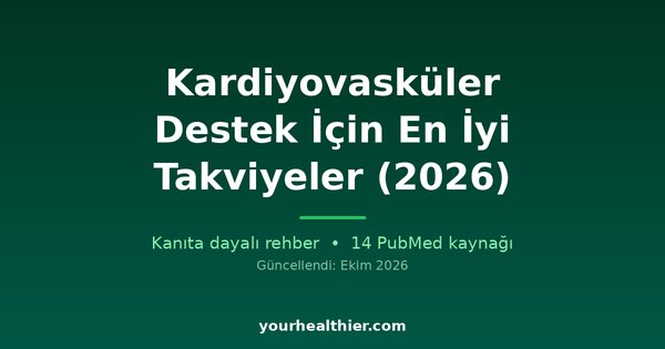 Kardiyovasküler Destek İçin En İyi Takviyeler (2026)