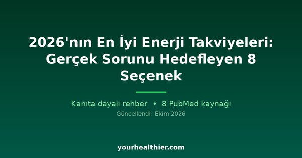2026’nın En İyi Enerji Takviyeleri: Gerçek Sorunu Hedefleyen 8 Seçenek