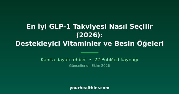 En İyi GLP-1 Takviyesi Nasıl Seçilir (2026): Destekleyici Vitaminler ve Besin Öğeleri