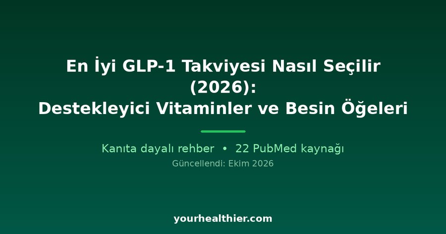 En İyi GLP-1 Takviyesi Nasıl Seçilir (2026): Destekleyici Vitaminler ve Besin Öğeleri