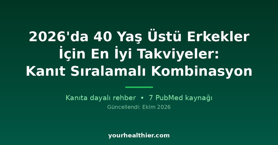 2026’da 40 Yaş Üstü Erkekler İçin En İyi Takviyeler: Kanıt Sıralamalı Kombinasyon
