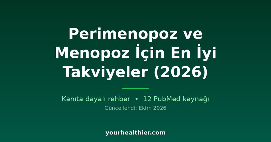 Perimenopoz ve Menopoz İçin En İyi Takviyeler (2026)