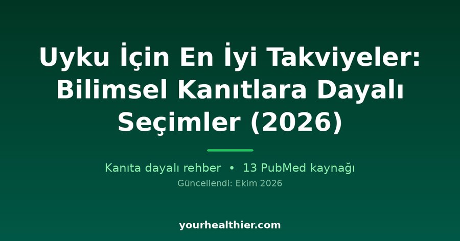 Uyku İçin En İyi Takviyeler: Bilimsel Kanıtlara Dayalı Seçimler (2026)