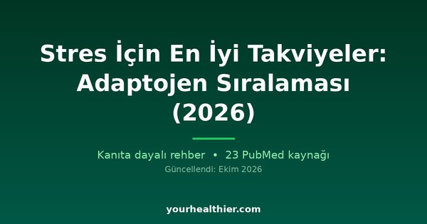Stres İçin En İyi Takviyeler: Adaptojen Sıralaması (2026)