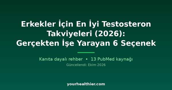 Erkekler İçin En İyi Testosteron Takviyeleri (2026): Gerçekten İşe Yarayan 6 Seçenek
