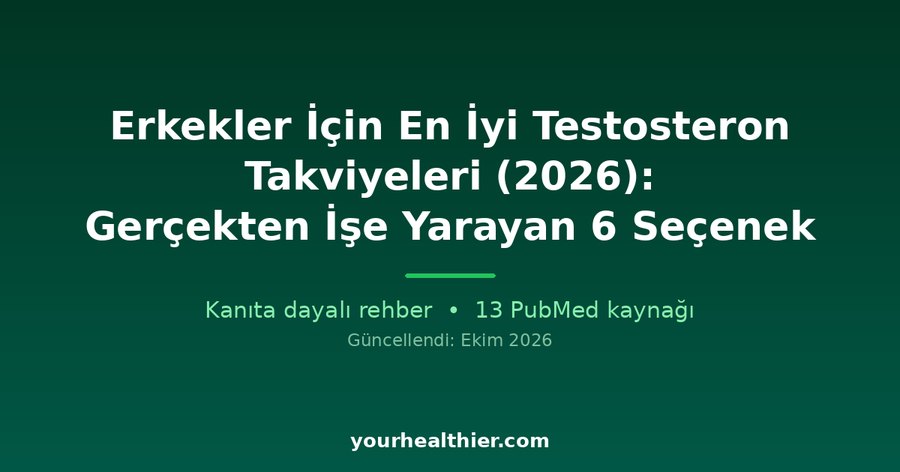 Erkekler İçin En İyi Testosteron Takviyeleri (2026): Gerçekten İşe Yarayan 6 Seçenek