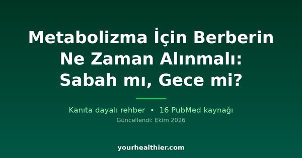 Metabolizma İçin Berberin Ne Zaman Alınmalı: Sabah mı, Gece mi?
