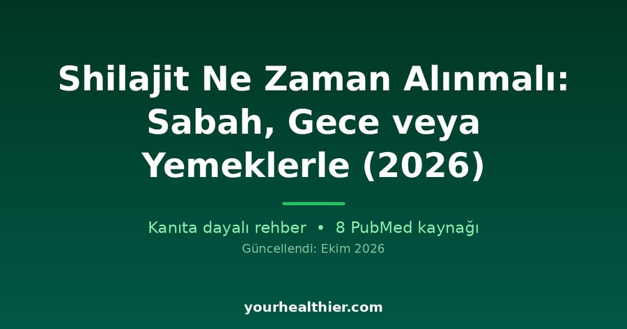 Shilajit Ne Zaman Alınmalı: Sabah, Gece veya Yemeklerle (2026)