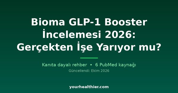Bioma GLP-1 Booster İncelemesi 2026: Gerçekten İşe Yarıyor mu?